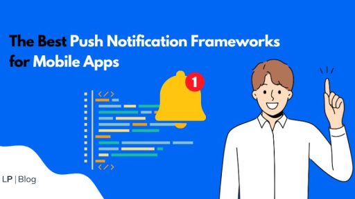 The Best Push Notification Frameworks for Mobile Apps